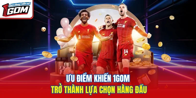 Ưu điểm khiến 1GOM trở thành lựa chọn hàng đầu